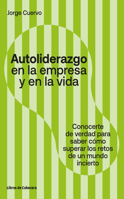 Autoliderazgo en la empresa y en la vida | Conocerse de verdad para saber cómo superar los retos de un mundo incierto