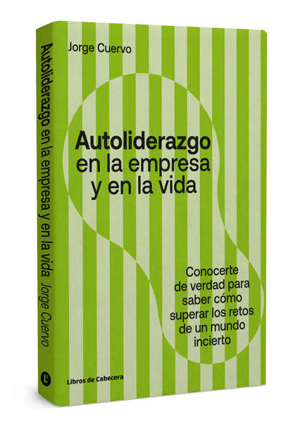 Autoliderazgo en la empresa y en la vida | Conocerse de verdad para saber cómo superar los retos de un mundo incierto