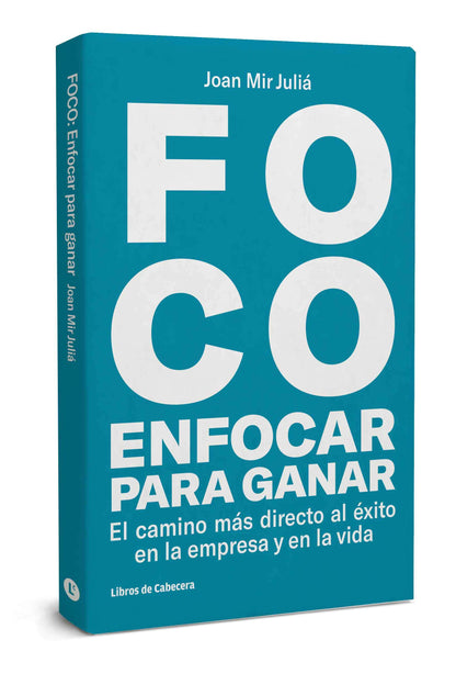 FOCO | Enfocar para ganar: El camino más directo al éxito en la empresa y en la vida FOCO | Enfocar para ganar: El camino más directo al éxito en la empresa y en la vida