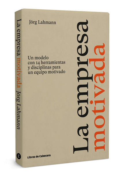 La empresa motivada | Un modelo con 14 herramientas y disciplinas para un equipo motivado