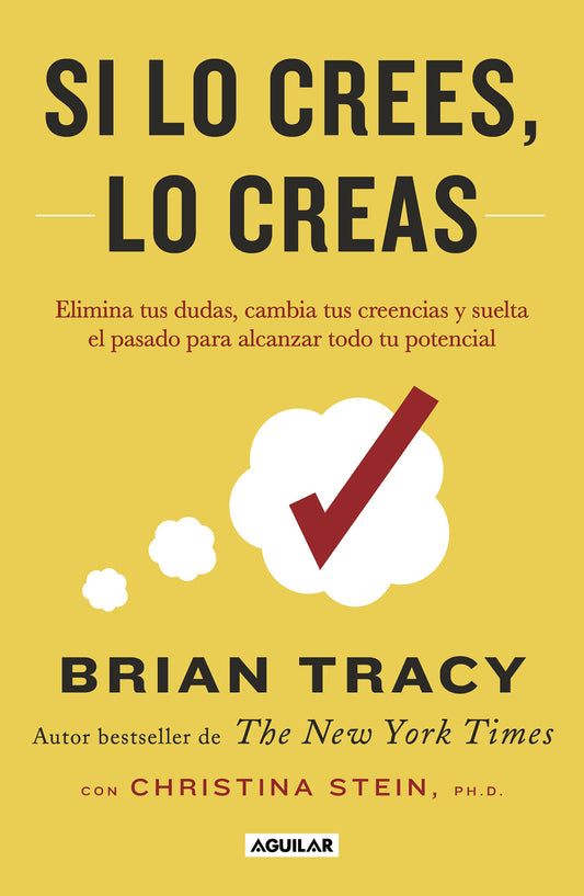 Si lo crees, lo creas | Elimina tus dudas, cambia tus creencias y suelta el pasado para alcanzar todo tu potencial